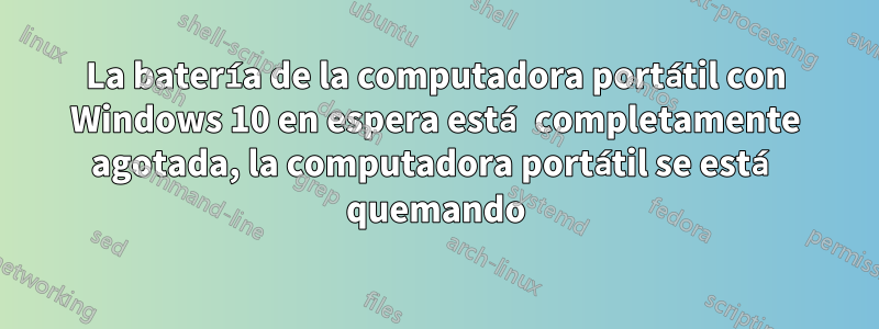 La batería de la computadora portátil con Windows 10 en espera está completamente agotada, la computadora portátil se está quemando