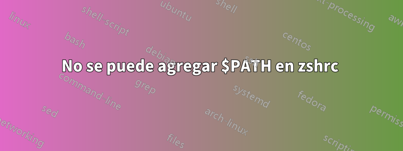 No se puede agregar $PATH en zshrc