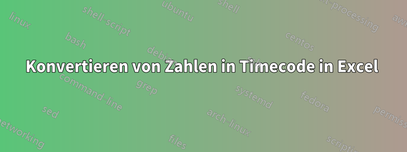 Konvertieren von Zahlen in Timecode in Excel