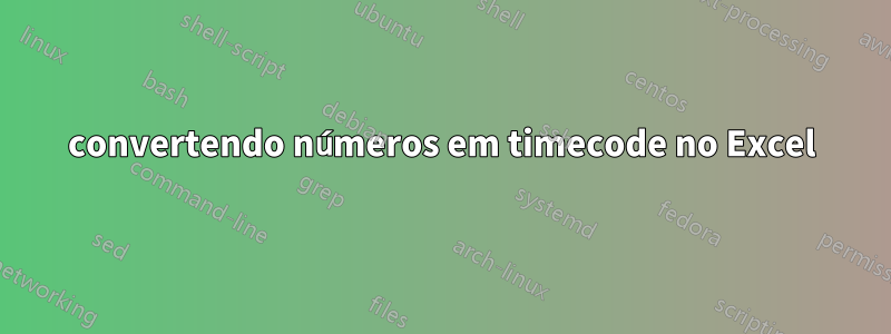 convertendo números em timecode no Excel