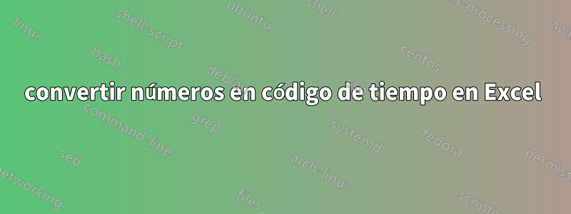 convertir números en código de tiempo en Excel