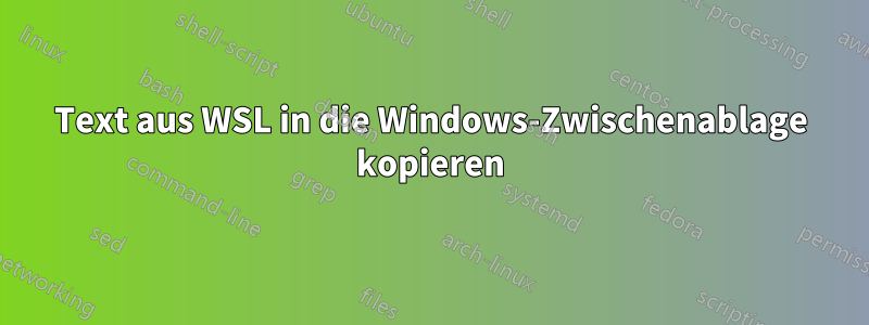 Text aus WSL in die Windows-Zwischenablage kopieren