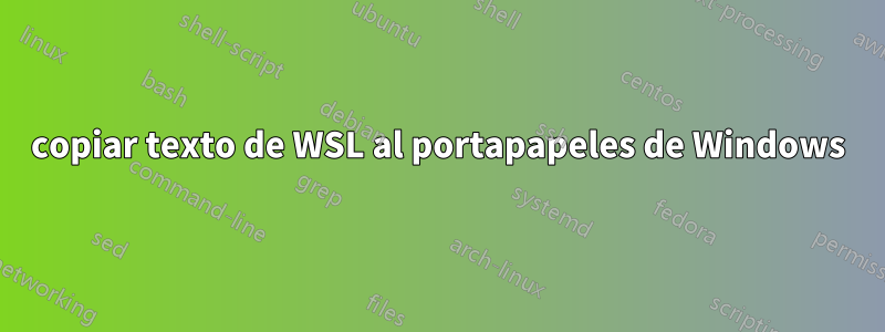 copiar texto de WSL al portapapeles de Windows