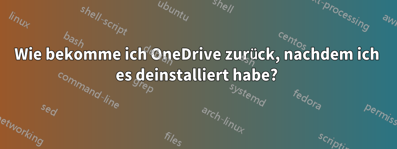 Wie bekomme ich OneDrive zurück, nachdem ich es deinstalliert habe?