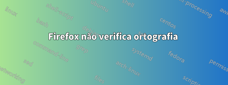 Firefox não verifica ortografia