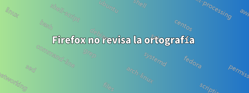 Firefox no revisa la ortografía