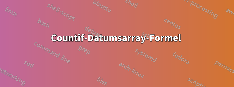 Countif-Datumsarray-Formel