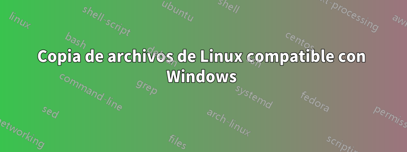 Copia de archivos de Linux compatible con Windows