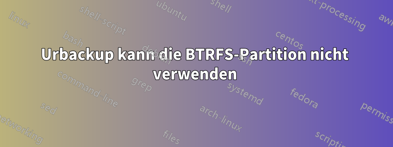 Urbackup kann die BTRFS-Partition nicht verwenden