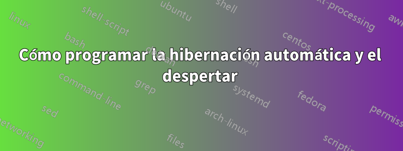 Cómo programar la hibernación automática y el despertar