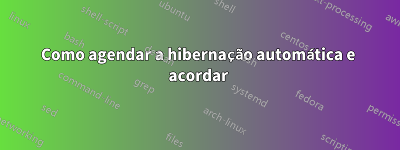 Como agendar a hibernação automática e acordar