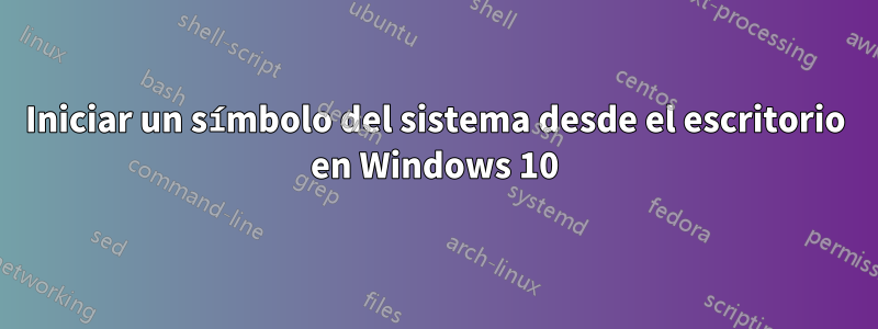 Iniciar un símbolo del sistema desde el escritorio en Windows 10