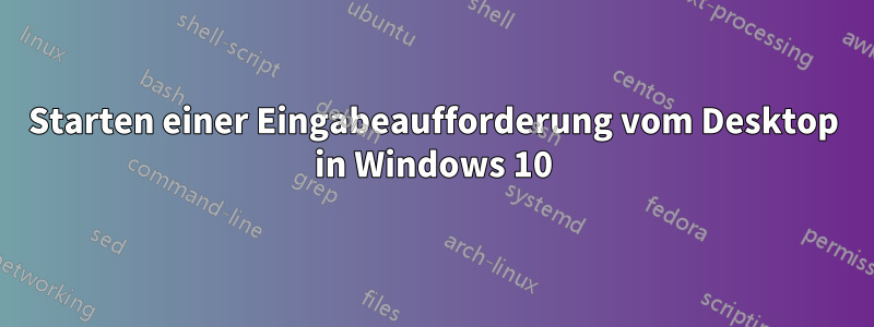 Starten einer Eingabeaufforderung vom Desktop in Windows 10