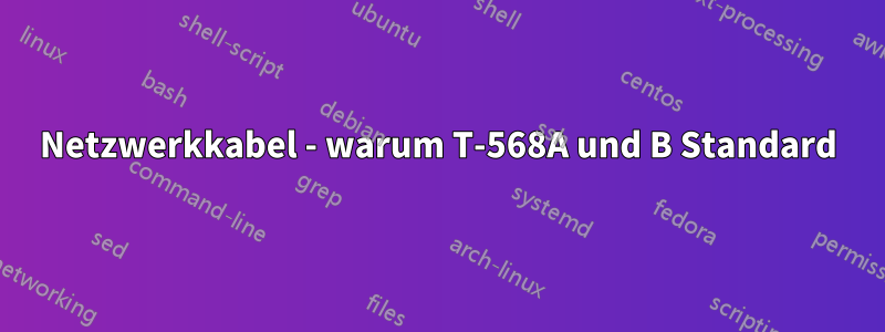 Netzwerkkabel - warum T-568A und B Standard