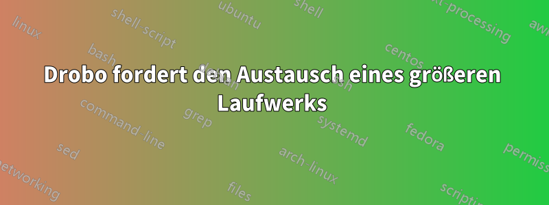 Drobo fordert den Austausch eines größeren Laufwerks