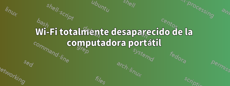 Wi-Fi totalmente desaparecido de la computadora portátil