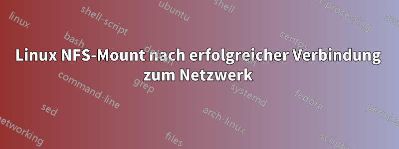 Linux NFS-Mount nach erfolgreicher Verbindung zum Netzwerk