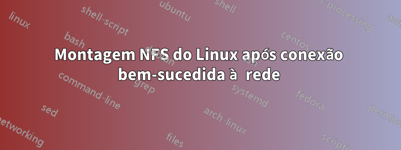 Montagem NFS do Linux após conexão bem-sucedida à rede