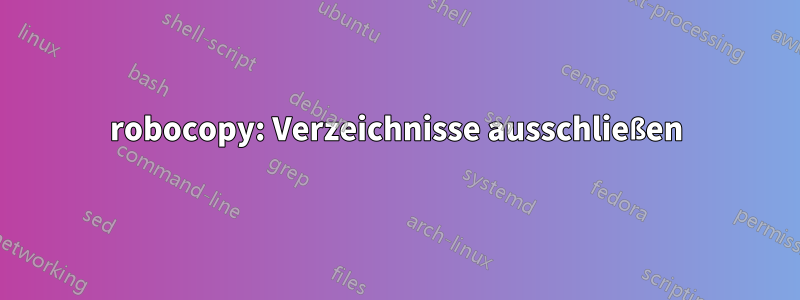 robocopy: Verzeichnisse ausschließen