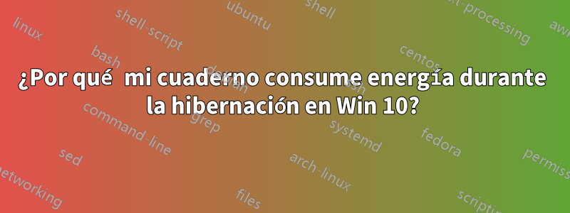 ¿Por qué mi cuaderno consume energía durante la hibernación en Win 10?