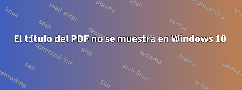 El título del PDF no se muestra en Windows 10