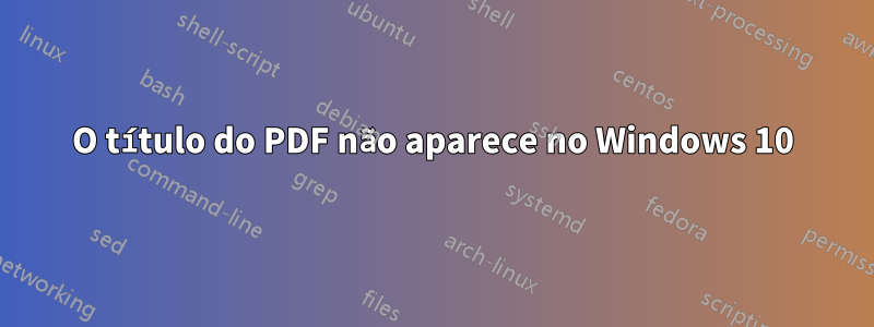 O título do PDF não aparece no Windows 10