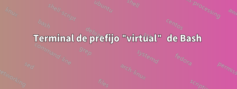 Terminal de prefijo "virtual" de Bash