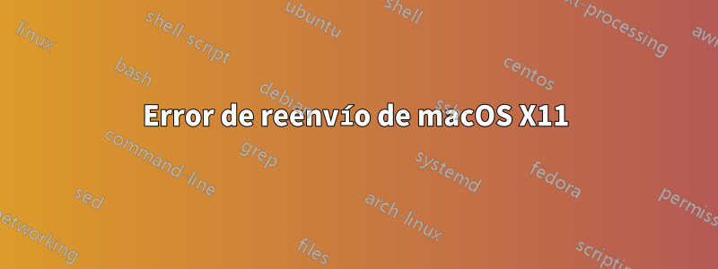 Error de reenvío de macOS X11