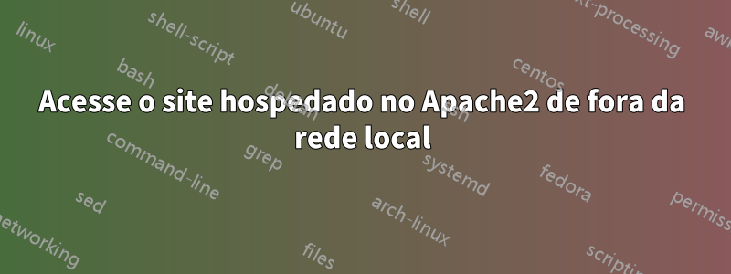 Acesse o site hospedado no Apache2 de fora da rede local