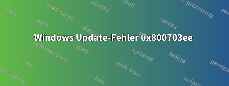 Windows Update-Fehler 0x800703ee