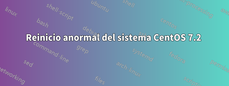 Reinicio anormal del sistema CentOS 7.2