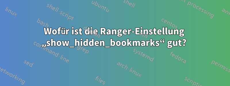 Wofür ist die Ranger-Einstellung „show_hidden_bookmarks“ gut?