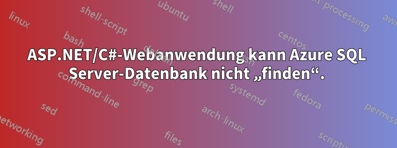 ASP.NET/C#-Webanwendung kann Azure SQL Server-Datenbank nicht „finden“.