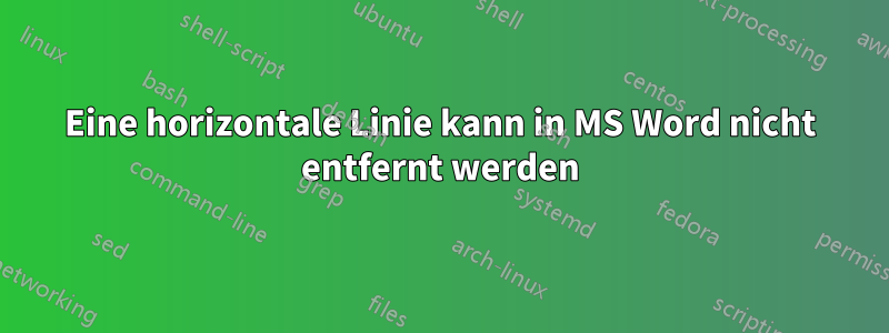 Eine horizontale Linie kann in MS Word nicht entfernt werden