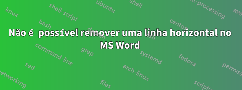 Não é possível remover uma linha horizontal no MS Word