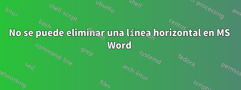 No se puede eliminar una línea horizontal en MS Word