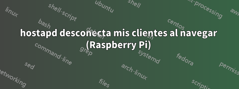 hostapd desconecta mis clientes al navegar (Raspberry Pi)