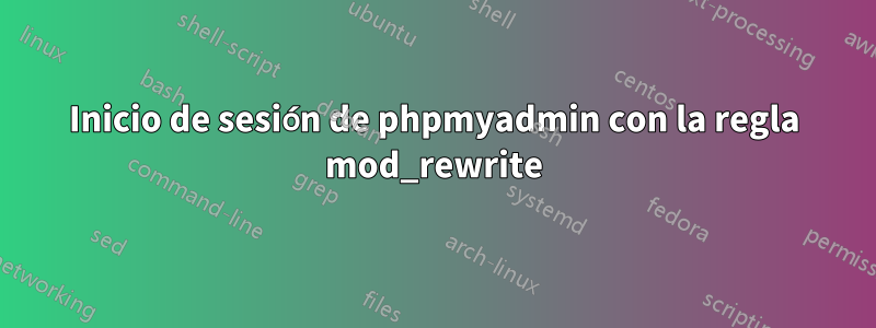 Inicio de sesión de phpmyadmin con la regla mod_rewrite