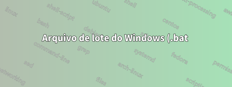 Arquivo de lote do Windows (.bat) corrompido