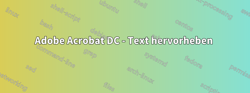 Adobe Acrobat DC - Text hervorheben
