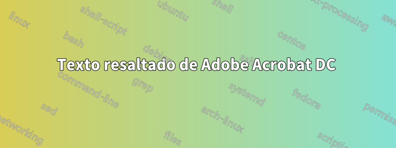 Texto resaltado de Adobe Acrobat DC