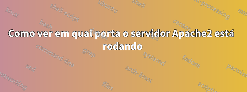 Como ver em qual porta o servidor Apache2 está rodando