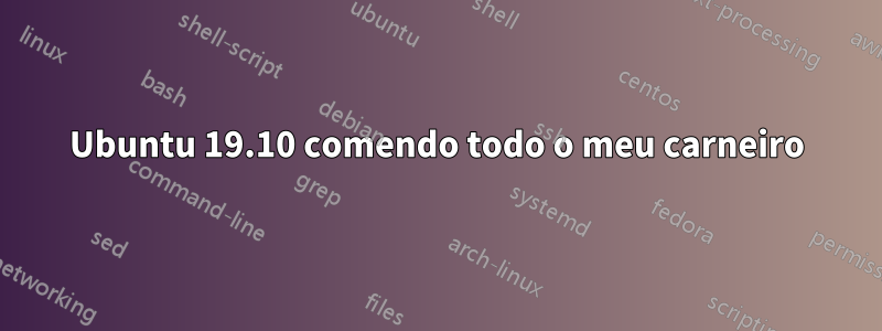 Ubuntu 19.10 comendo todo o meu carneiro