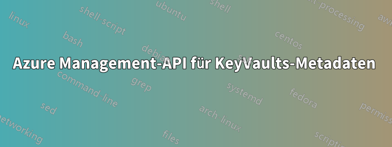 Azure Management-API für KeyVaults-Metadaten