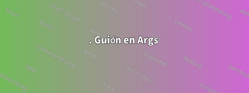 1. Guión en Args