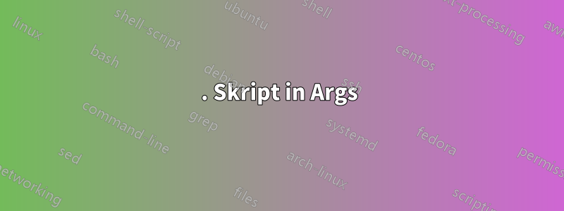 1. Skript in Args