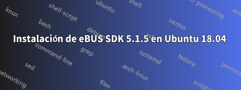 Instalación de eBUS SDK 5.1.5 en Ubuntu 18.04