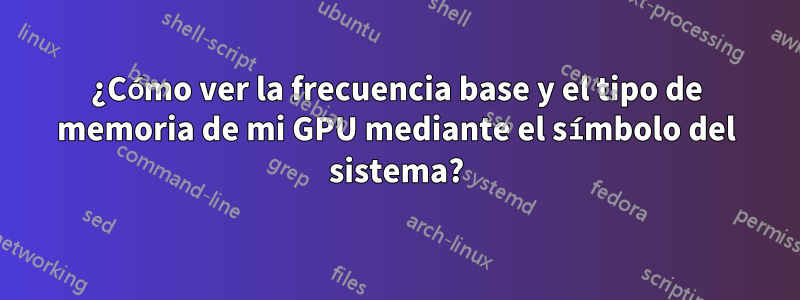 ¿Cómo ver la frecuencia base y el tipo de memoria de mi GPU mediante el símbolo del sistema?