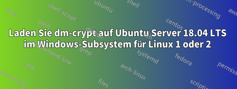 Laden Sie dm-crypt auf Ubuntu Server 18.04 LTS im Windows-Subsystem für Linux 1 oder 2