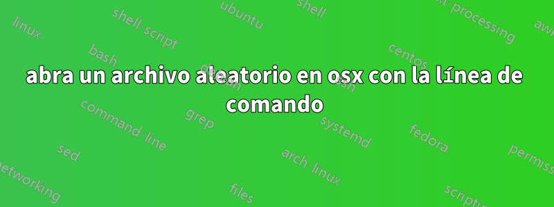 abra un archivo aleatorio en osx con la línea de comando